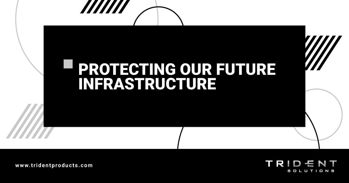 Protecting Our Future Infrastructure